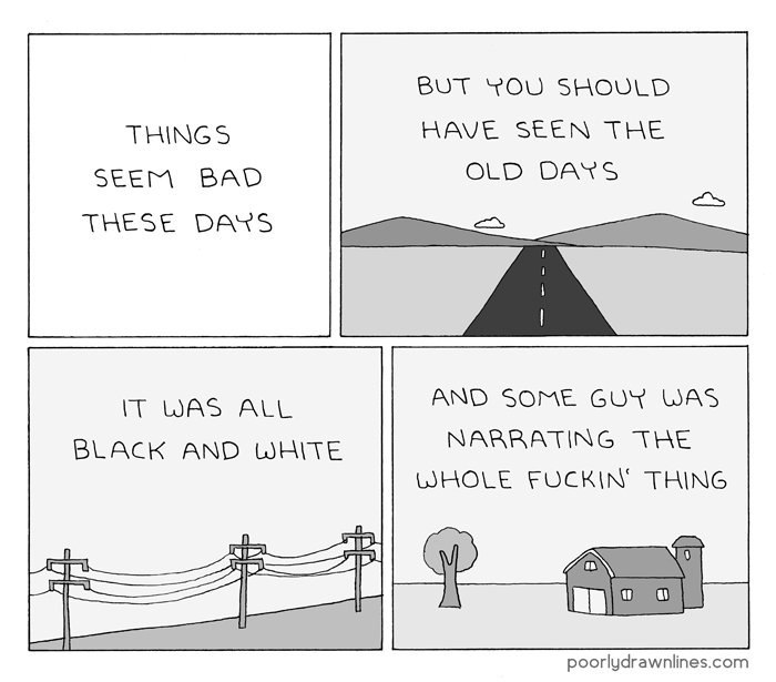 BUT YOU SHOULD THINGS HAVE SEEN THE SEEM BAD OLD DANS ТНЕЗЕ DANS WASTAE AND SOME GUY WAS NARRATING THE BLACK AND WHITE WHOLE THING 18. 18 poorlydrawnlines.com