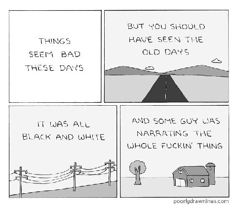 BUT YOU SHOULD THINGS HAVE SEEN THE SEEM BAD OLD DANS ТНЕЗЕ DANS WASTAE AND SOME GUY WAS NARRATING THE BLACK AND WHITE WHOLE THING 18. 18 poorlydrawnlines.com