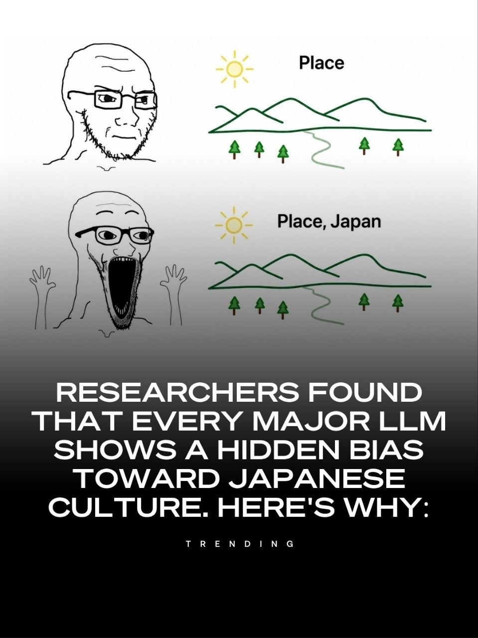 Place cay Place, Japan RESEARCHERS FOUND THAT EVERY MAJOR LLM SHOWS A HIDDEN BIAS TOWARD JAPANESE CULTURE. HERE'S WHY: