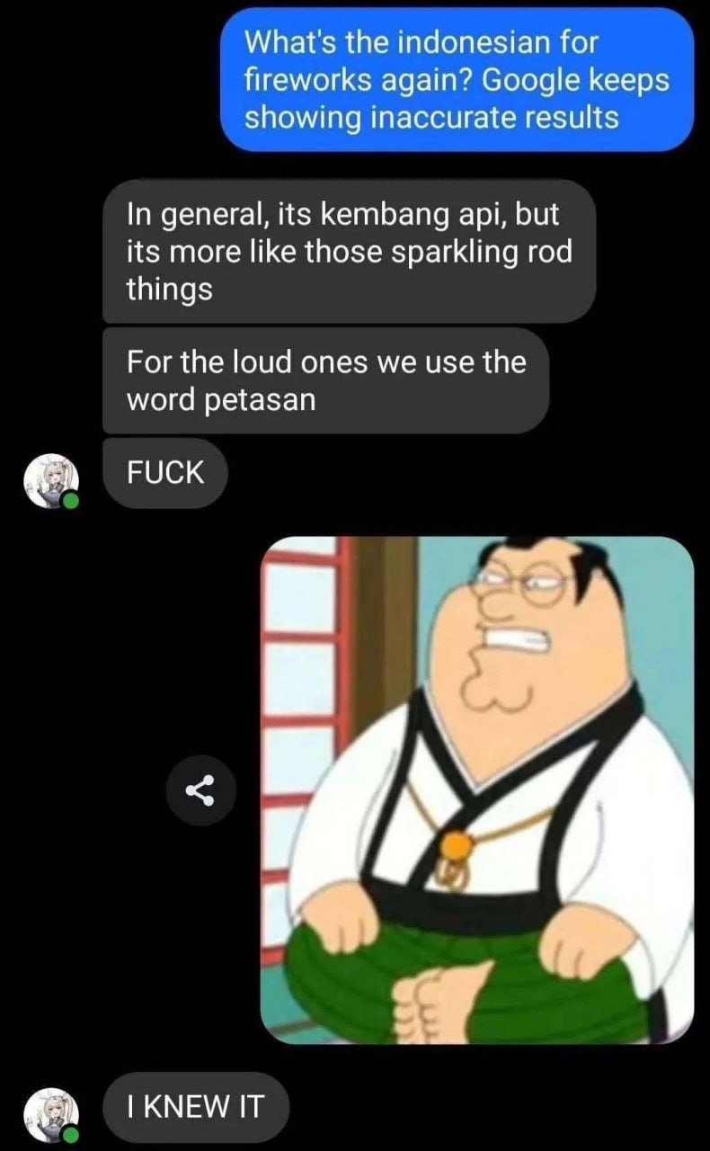What's the indonesian for fireworks again? Google keeps showing inaccurate results In general, its kembang api, but its more like those sparkling rod things For the loud ones we use the word petasan F