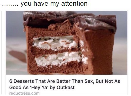 you have my attention 6 Desserts That Are Better Than Sex, But Not As Good As ‘Hey Outkast