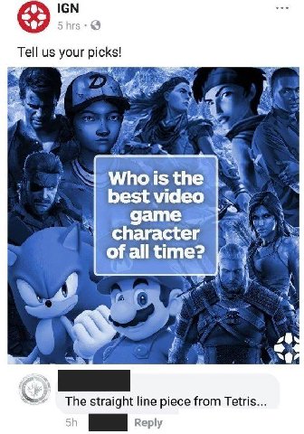 IGN Tell your picks! 5 the best video ‘дате character all time? i, A 41 48 The straight line piece from Tetris Reply