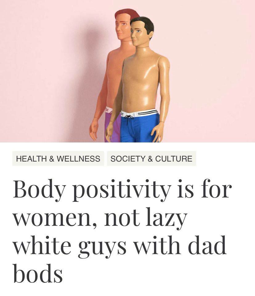 a HEALTH WELLNESS SOCIETY CULTURE Body positivity 1$ for women, not lazy white guys with dad bods