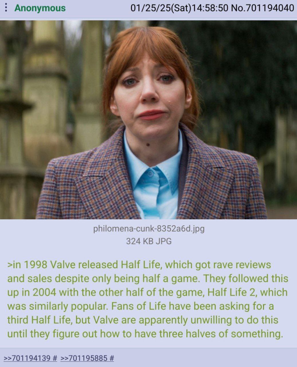 Anonymous No.701194040 у ipo 324 JPG in 1998 Valve released Half Life, which got rave reviews and sales despite only being half a game. They followed this up in 2004 with the other half of the game, H