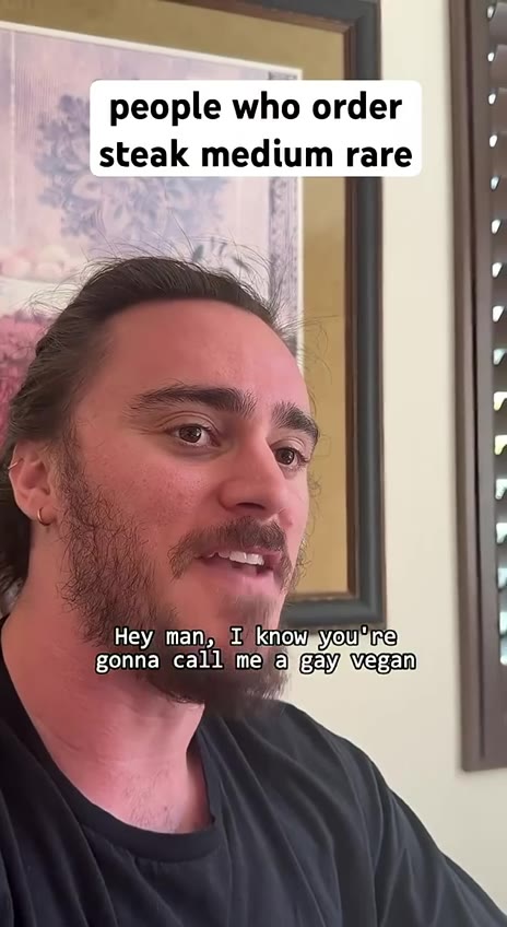 people who order у steak medium rare №№ gonna са11 ‘mel alfgayavegan} [ Hmeat™it because } the) flavor — Pence, to_ disagree?