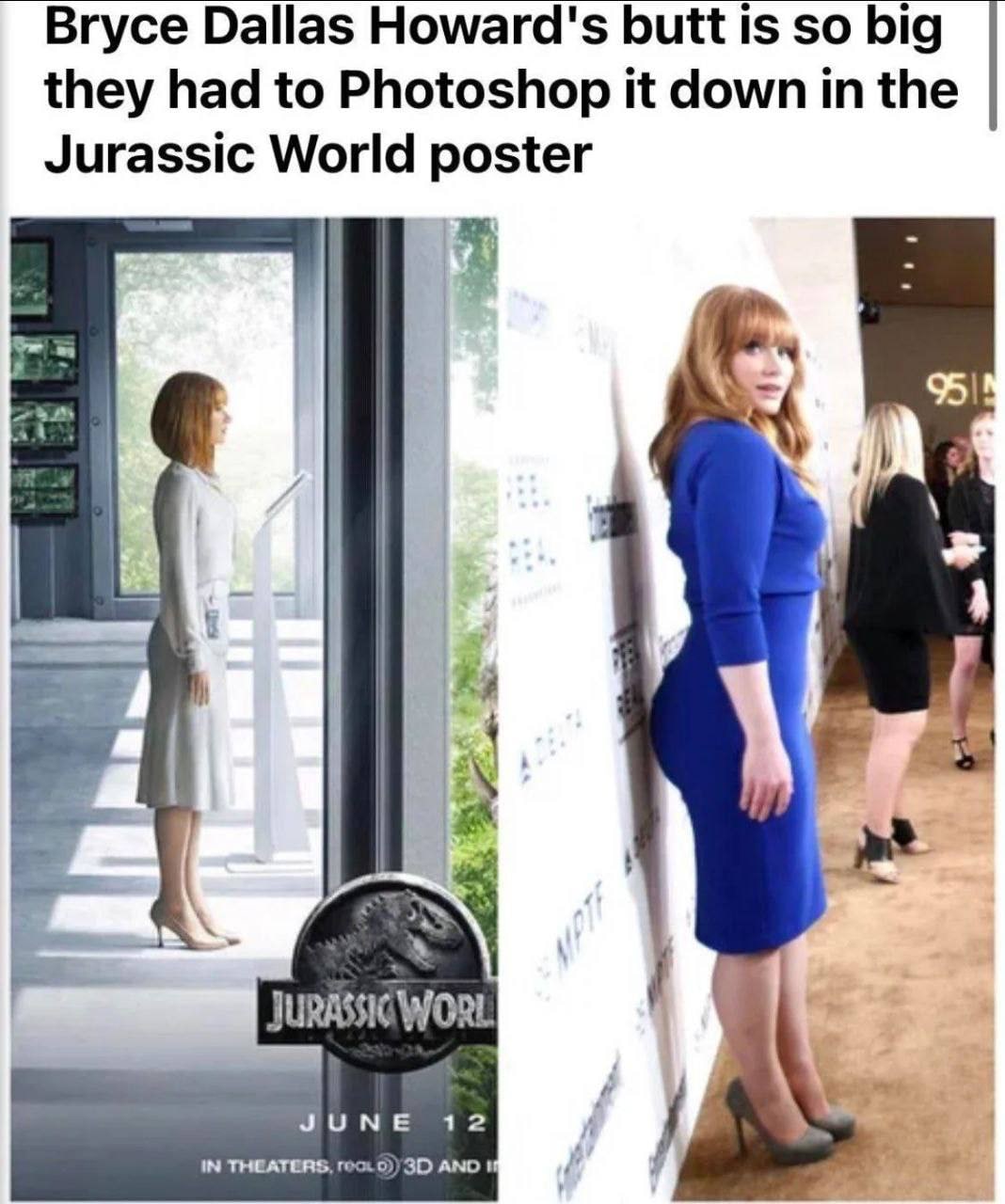 Bryce Dallas Howard's butt 1$ so big they had to Photoshop it down in the Jurassic World poster Я 12 i IN THEATERS, roo. AND
