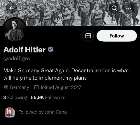 к 2 Adolf Hitler @adolf_gov Make Germany Great Again. Decentralisation is what will help me to implement my plans Germany Joined August 2017 3 Following Followers Followed John Cena