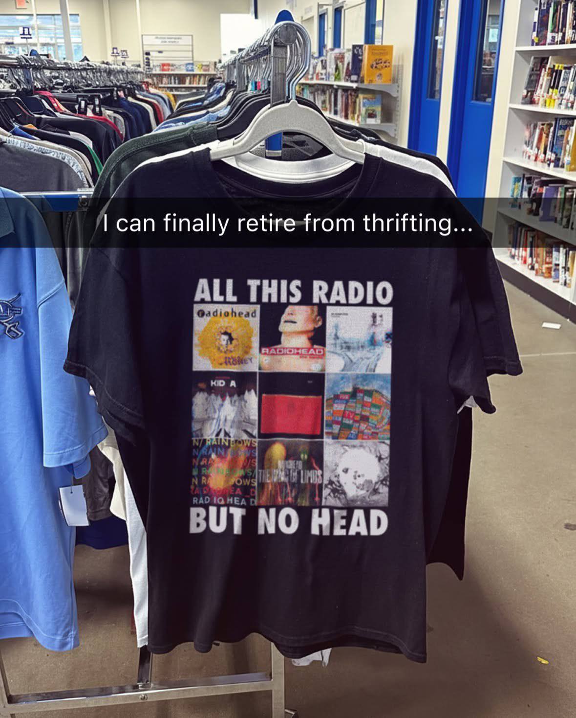 И can finally retire-from thrifting ALL THIS RADIO @adiohead is KDA НЕА BUT NO HEAD