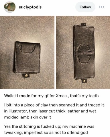 Follow eee euclyptodis Wallet made for my for Xmas that’s my teeth bit into a piece of clay then scanned it and traced it in illustrator, then laser cut thick leather and wet molded lamb skin over it 