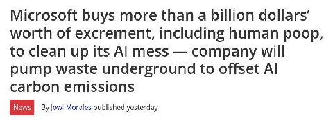 Microsoft buys more than a billion dollars’ worth of excrement, including human poop, to clean up its mess company will pump waste underground to offset carbon emissions Jowi Morales published yesterd