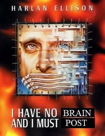 HARLAN ELLISON HAVE NO BRAIN AND MUST POST