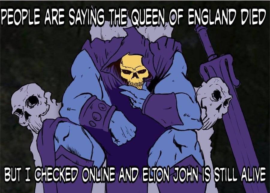 PEOPLE АКЕ SAYING THE QUEEN OF ENGLAND DIED BUT CHECKED ONLINE AND ELTON IS STILL ALIVE