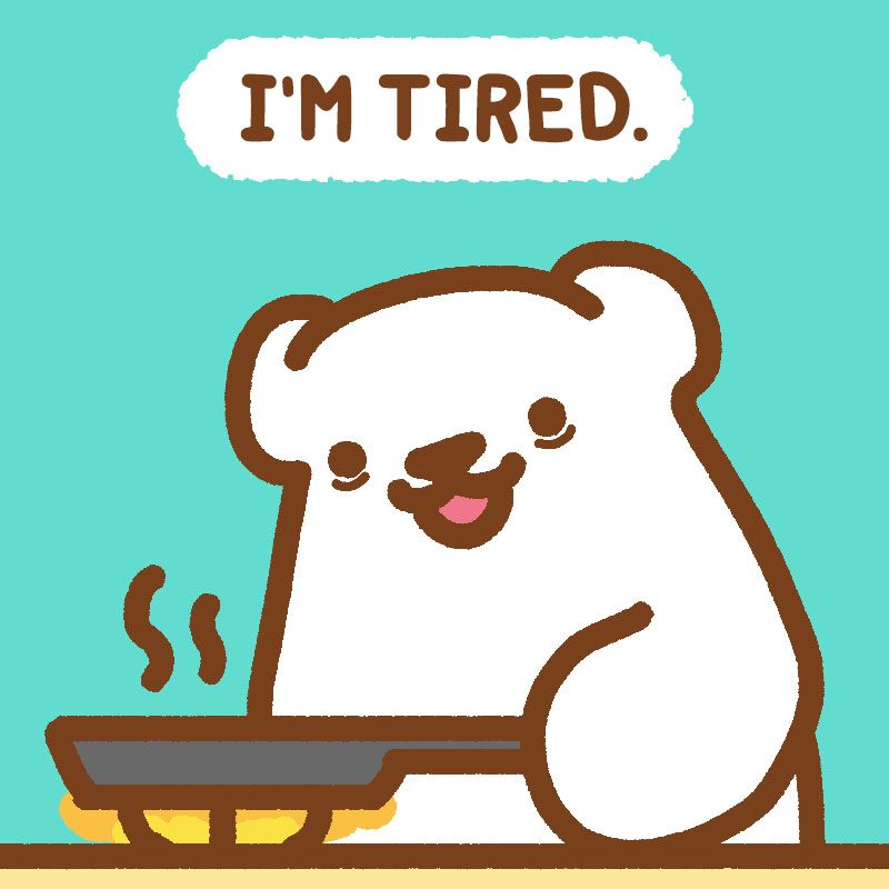 TIRED.