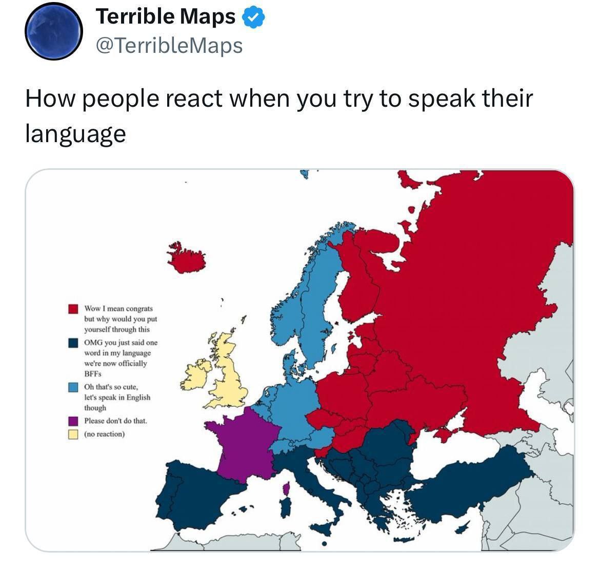 Terrible Maps @TerribleMaps How people react when you try to speak their language Wow I mean congrats OMG you one that i