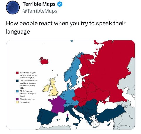 Terrible Maps @TerribleMaps How people react when you try to speak their language Wow I mean congrats OMG you one that i
