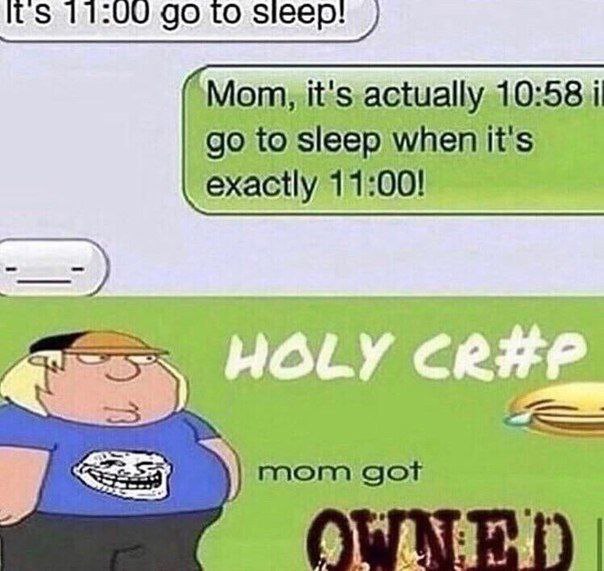 itS 11:99 то Sieep! Mom, it's actually 10:58 i to sleep when It's exactly 11:00!