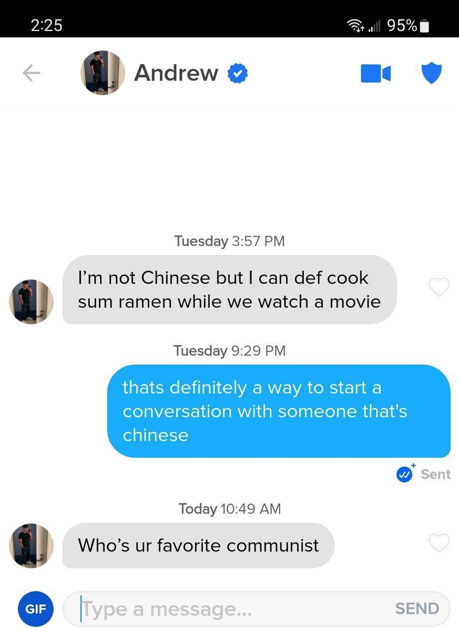 225 Andrew Tuesday 3:57 not Chinese but can def cook a sum ramen while we watch a movie Tuesday 9:29 thats definitely a way to start a conversation with someone that's chinese Today 10:49 Who’s favori