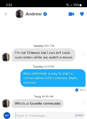225 Andrew Tuesday 3:57 not Chinese but can def cook a sum ramen while we watch a movie Tuesday 9:29 thats definitely a way to start a conversation with someone that's chinese Today 10:49 Who’s favori