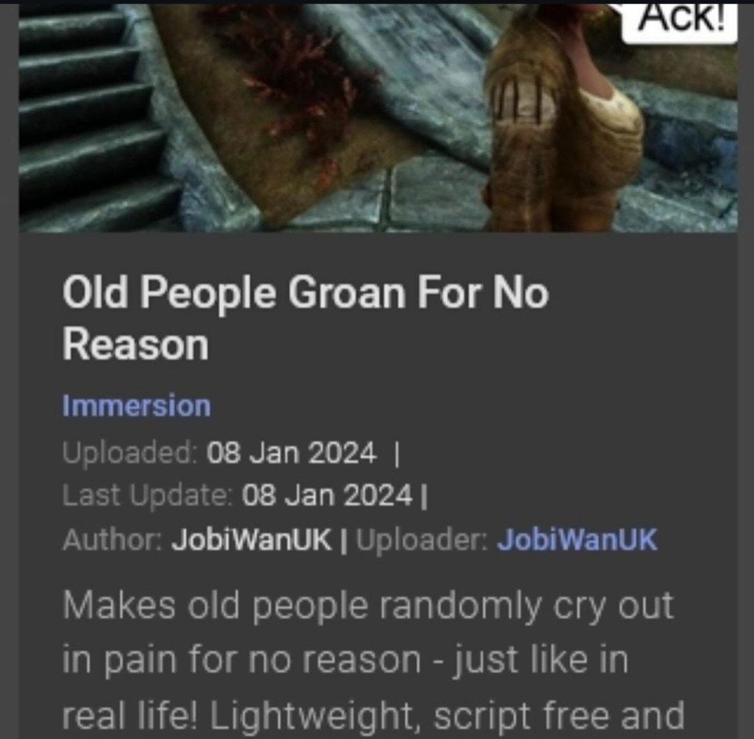 5 |8 we Old People Сгоап For No Reason Immersion Uploaded: 08 Jan 2024 Last Update: 08 Jan 2024 Author: JobiWanuK Uploader: JobiWanUK Makes old people randomly cry out in pain for no reason just like 