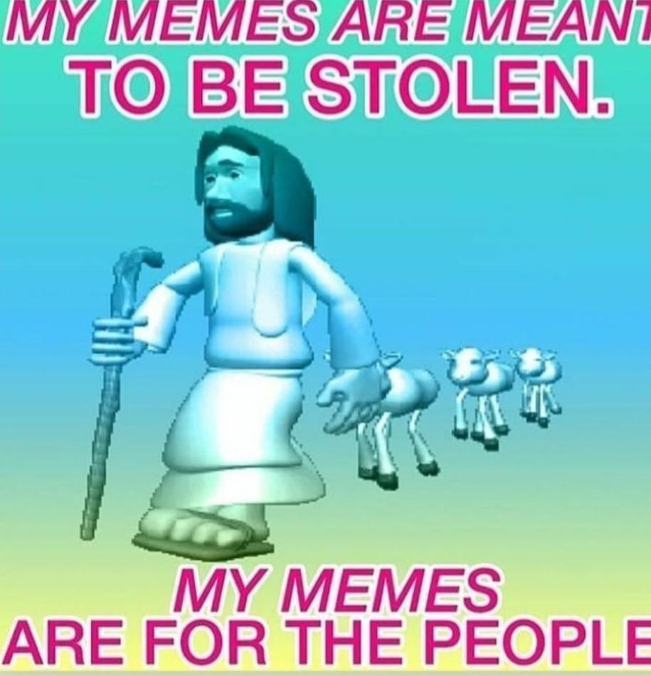 MEMES ARE STOEEN: ARE FOR THE PEOPLE