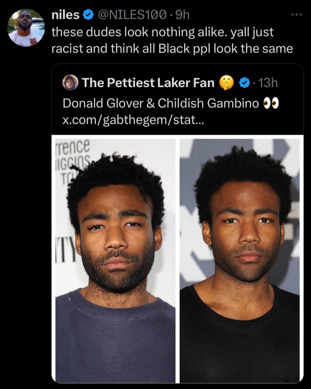 niles these dudes look nothing alike. yall just racist and think all Black ppl look the same The Pettiest Laker Fan Donald Glover Childish Gambino 99 x.com/gabthegem/stat...