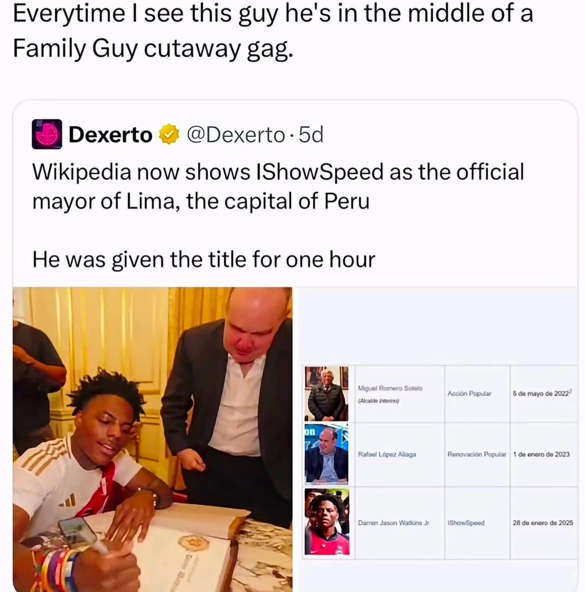 Everytime see this guy he's in the middle of a Family Guy cutaway gag. Dexerto @Dexerto-5d Wikipedia now shows as the official mayor of Lima, the capital of Peru He was given the title for one hour Da