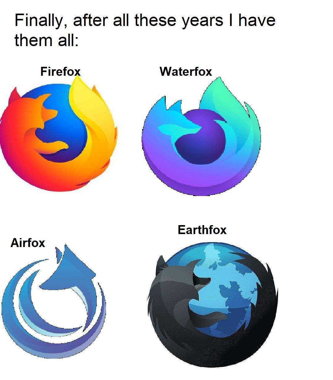 Finally, after all these years have them all: Firefox Waterfox Earthfox Airfox