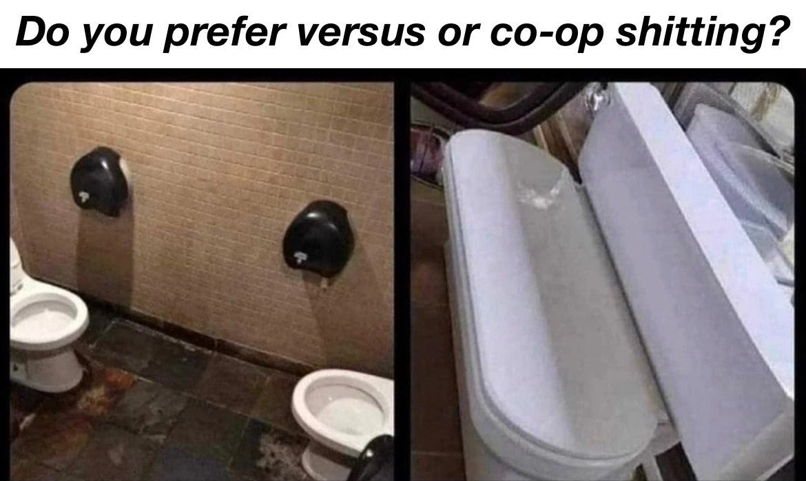 you prefer versus or co-op shitting?