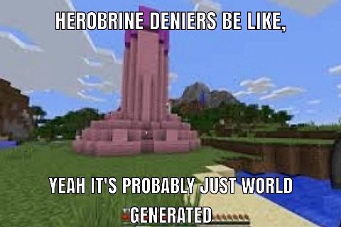 HEROBRINE DENIERS BE LIKE YEAH IT'S PROBABLY JUST WORLD