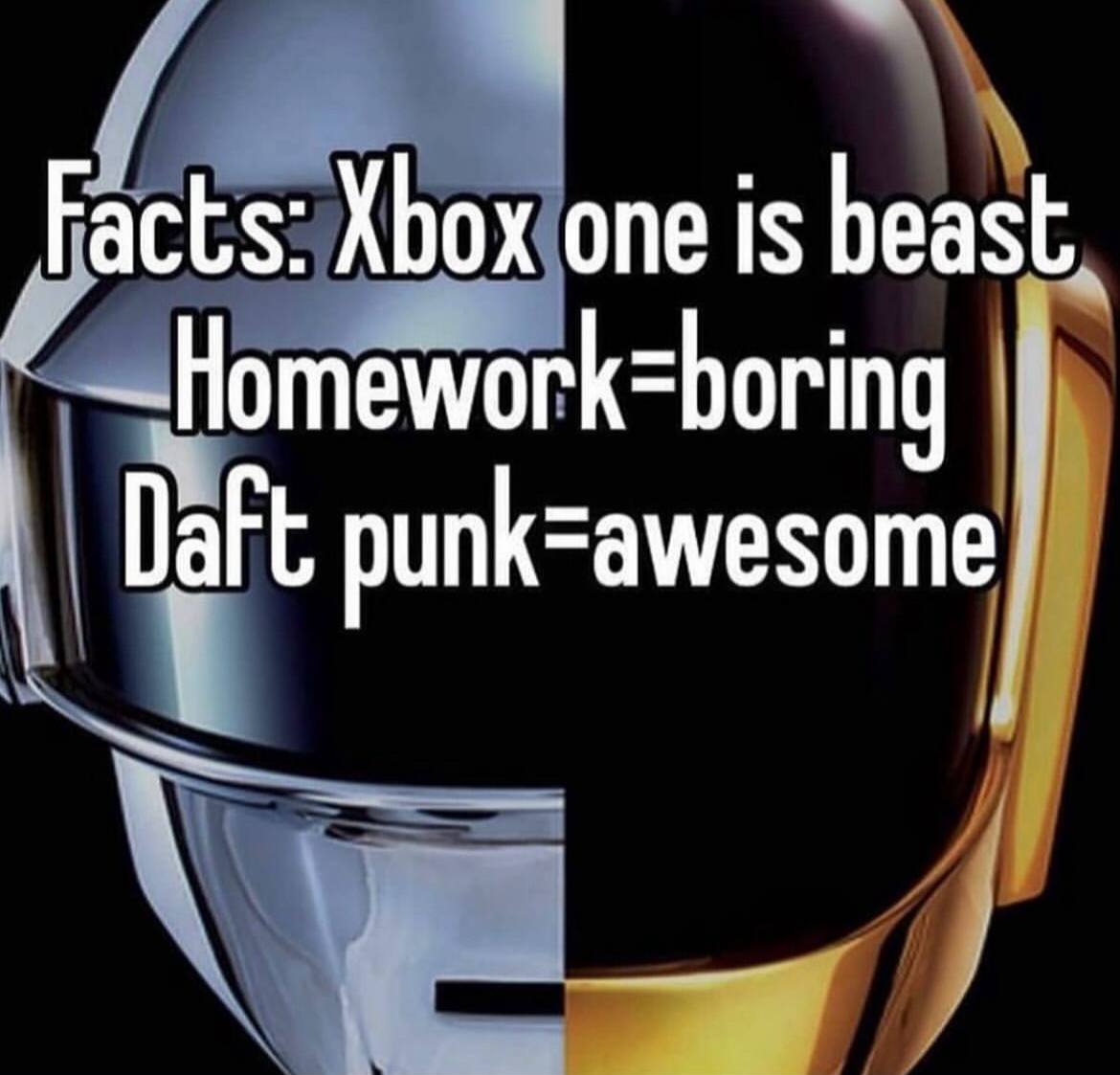 Facts: Xbox one is beast Homework=boring punk=awesome