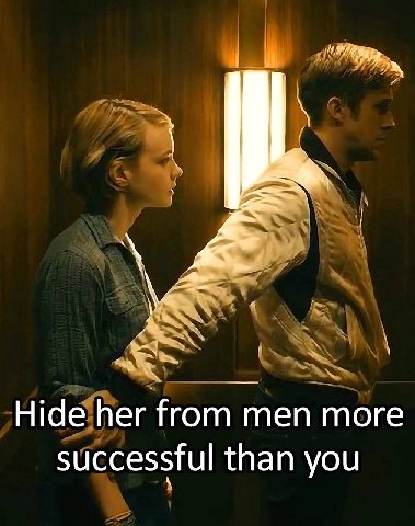 Hide her from men more successful than you