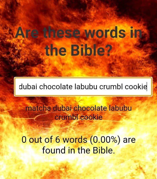 я 2" у at dubai chocolate labubu сгитЫ cookid ate labub 0 out of 6 words (0.00%) are found in the Bible.