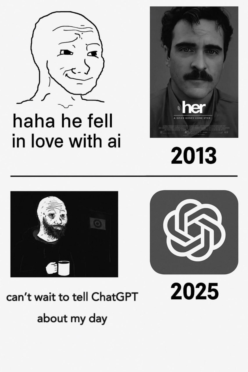 her haha he fell in love with 2013 can’t wait to tell ChatGPT 2025 about my day