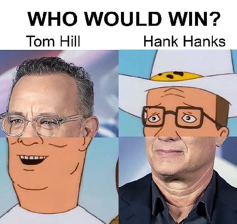 WHO WOULD WIN? Tom Hill Hank Hanks Whew