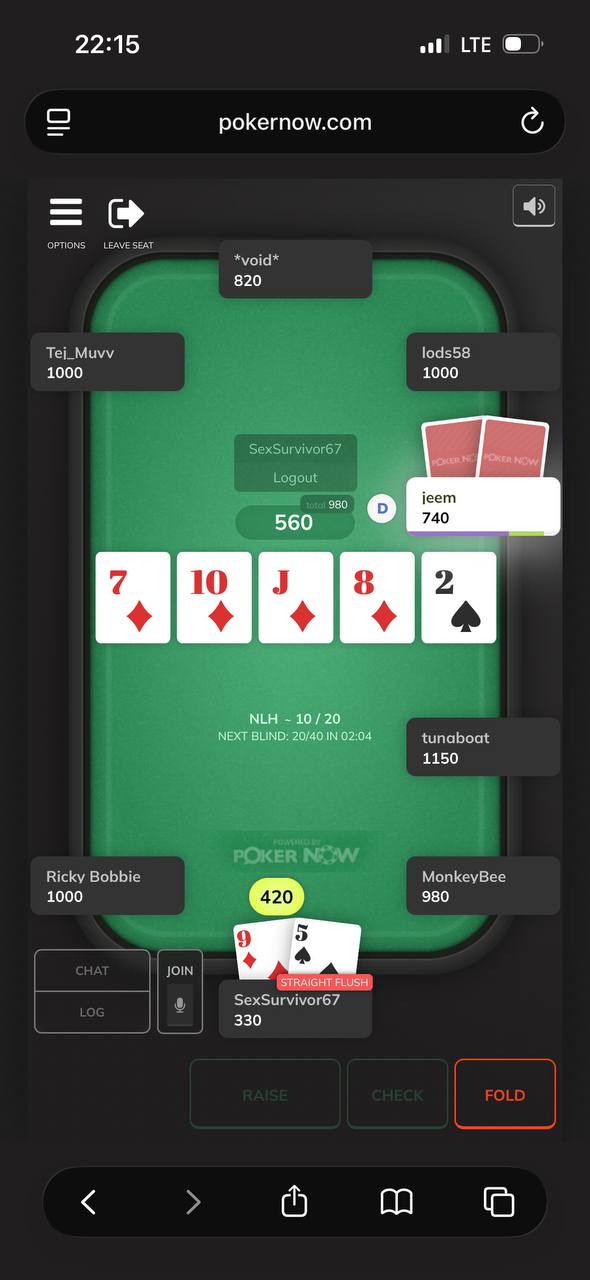 22:15 LTE pokernow.com 820 Тег. Миуу lods58 1000 1000 980 1еет sco МЕН 10/20 NEXT BLIND: 20/40 IN 02:04 tunaboat 1150 Ricky Bobbie MonkeyBce 1000 420 980 STRAIGHT FLUSH SexSurvivor67 330