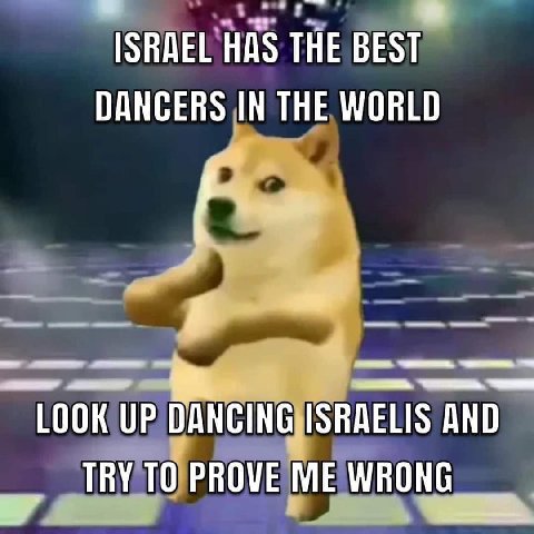 ISRAEL HAS THE BEST DANCERS IN THE WORLD LOOK UP DANCING ISRAELIS AND PROVE ME WRONG