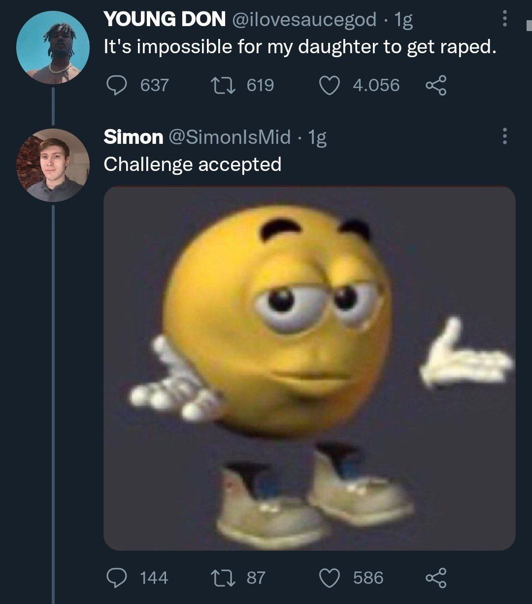 YOUNG DON @ilovesaucegod It's impossible for my daughter to get raped. 637 1} 619 4.056 Simon @SimonlsMid Challenge accepted 144 1} 87 586