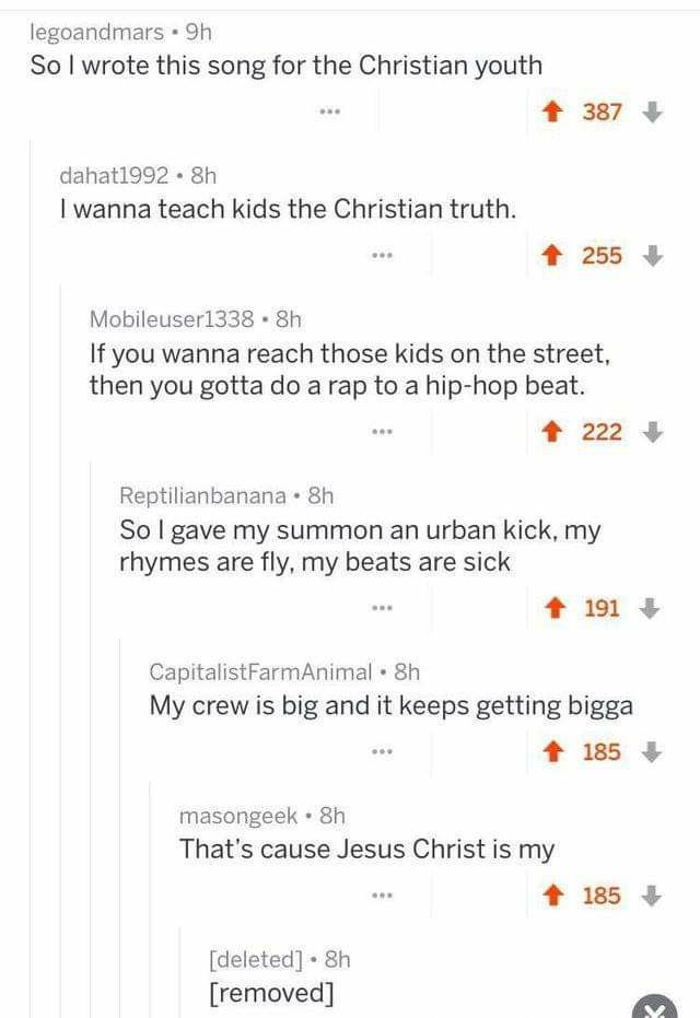 legoandmars So wrote this song for the Christian youth 4 387 wanna teach kids the Christian truth. 255 If you wanna reach those kids the street, then you gotta a rap to a hip-hop beat. 4% 222 Reptilia