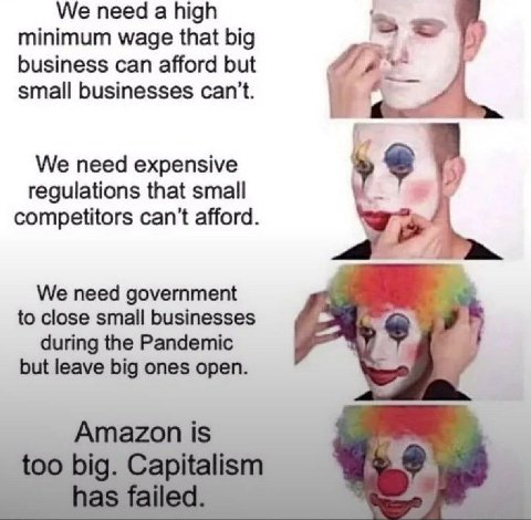 We need а high minimum wage that big business can afford but small businesses can't. We need expensive regulations that small competitors can’t afford We need government to close small businesses duri