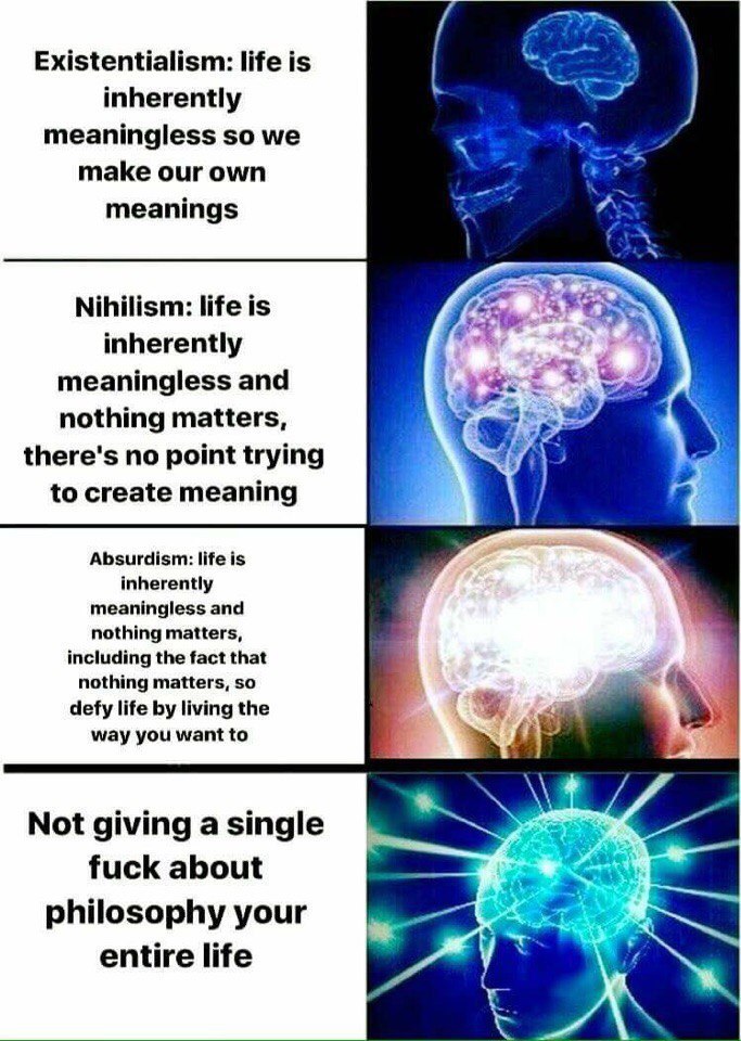 Existentialism: life is inherently meaningless so we make our own meanings Nihilism: life is inherently meaningless and 2: nothing matters, there's no point trying to create meaning Absurdism: life is