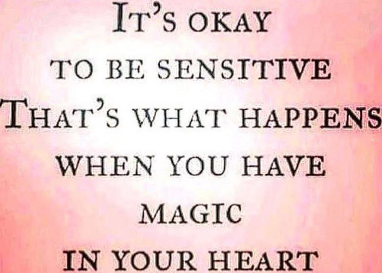 OKAY TO BE SENSITIVE WHAT HAPPENS WHEN YOU HAVE MAGIC IN YOUR HEART