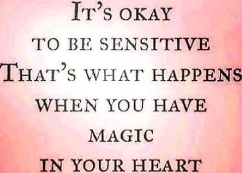 OKAY TO BE SENSITIVE WHAT HAPPENS WHEN YOU HAVE MAGIC IN YOUR HEART