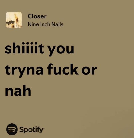 Closer Nine Inch Nails shiilit you tryna fuck or nah 6 Spotify