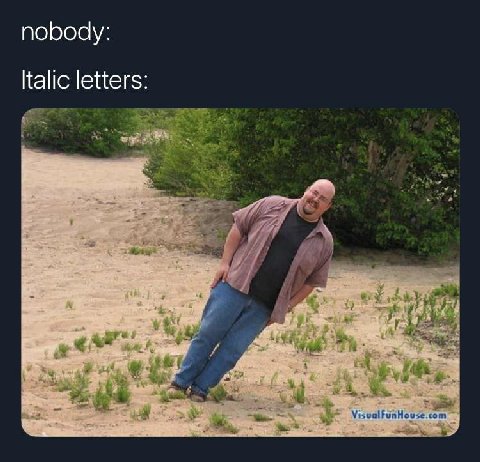 nobody: Italic letters: