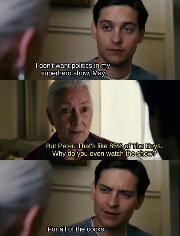 don't want politics in my superhero show, May. У But Peter. That's like Why you even watch the For all of the cocks