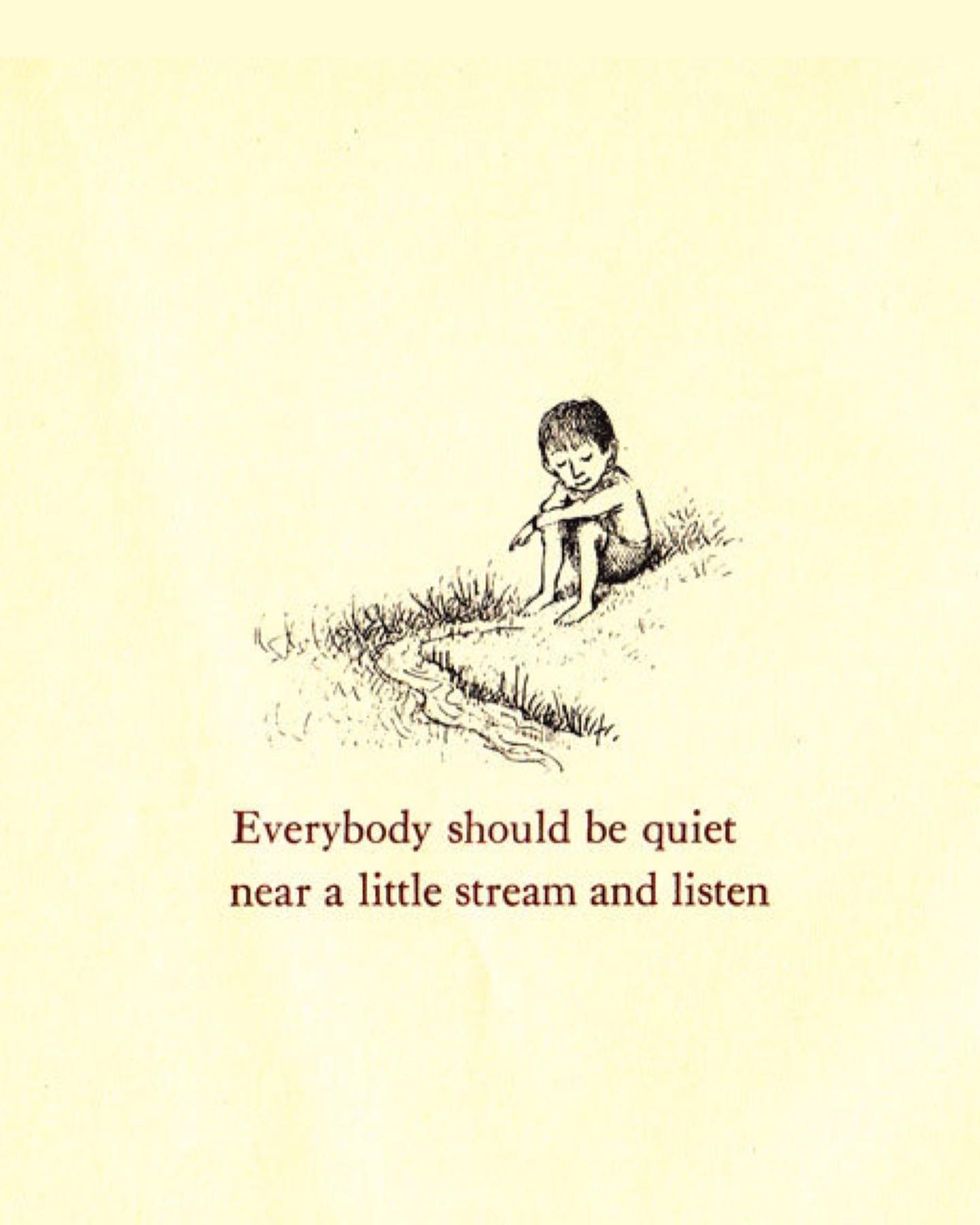 Everybody should be quiet near a little stream and listen