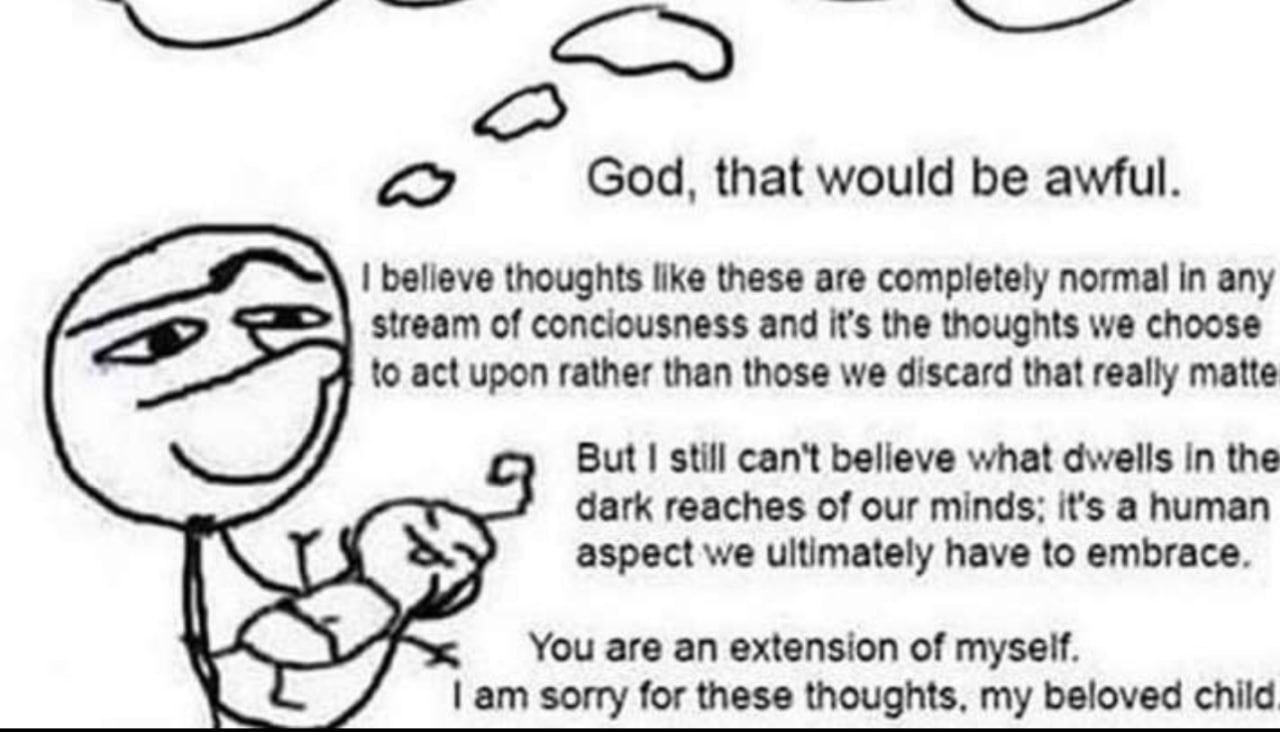 God, that would be awful. believe thoughts like these are completely normal in any stream of conciousness and it’s the thoughts we choose to act upon rather than those we discard that really matte rey