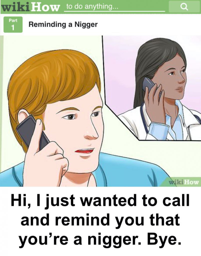 Reminding a Nigger just wanted to call and remind you that you're a nigger. Bye.