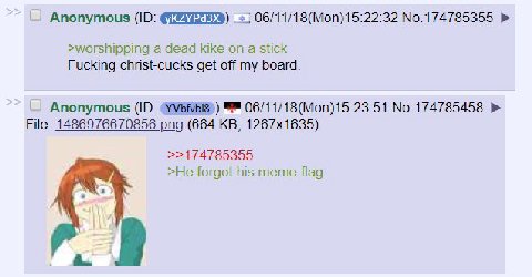 Anonymous 06/11/18(Моп)15:22:32 No.174785355 >worshipping a dead kike on а stick Fucking christ-cucks get off my board. Anonymous 06/11/18(Моп)15:23:51 No.174785458 File: (664 >He forgot his meme flag