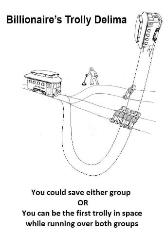 Billionaire’s Trolly Delima А/ с You could save either group OR You can be the first trolly in space while running over both groups